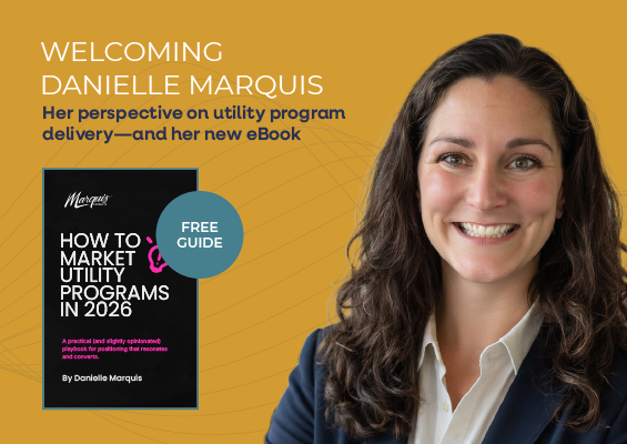 Welcoming Danielle Marquis—and Her Take on Utility Program Marketing